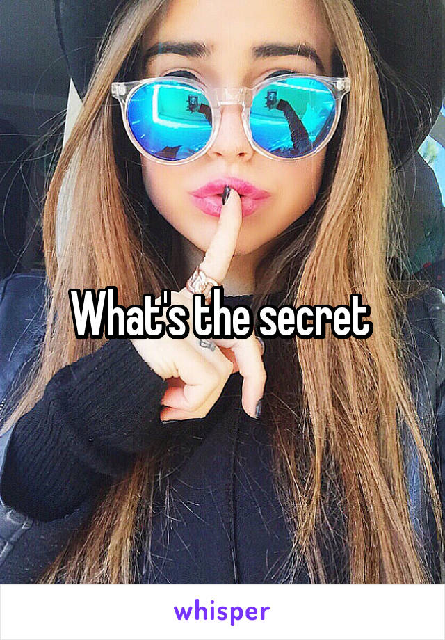 What's the secret 