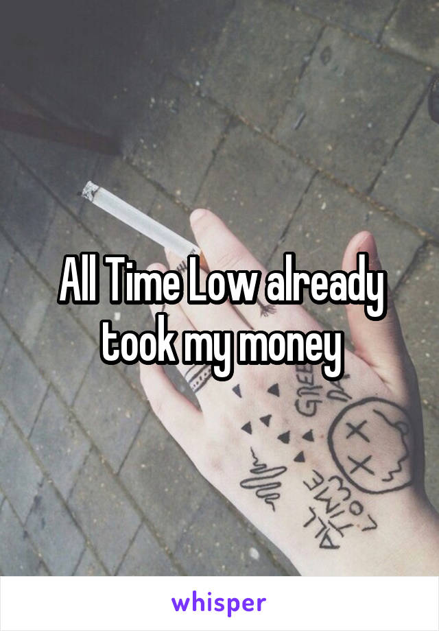 All Time Low already took my money