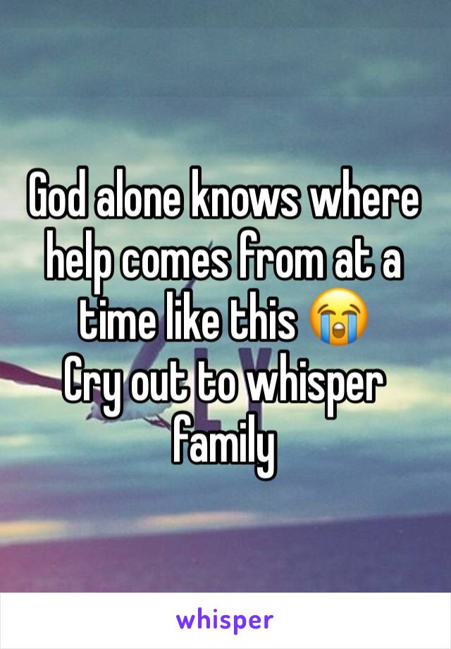 God alone knows where help comes from at a time like this 😭
Cry out to whisper family 