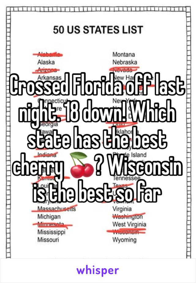 Crossed Florida off last night. 18 down! Which state has the best cherry 🍒? Wisconsin is the best so far