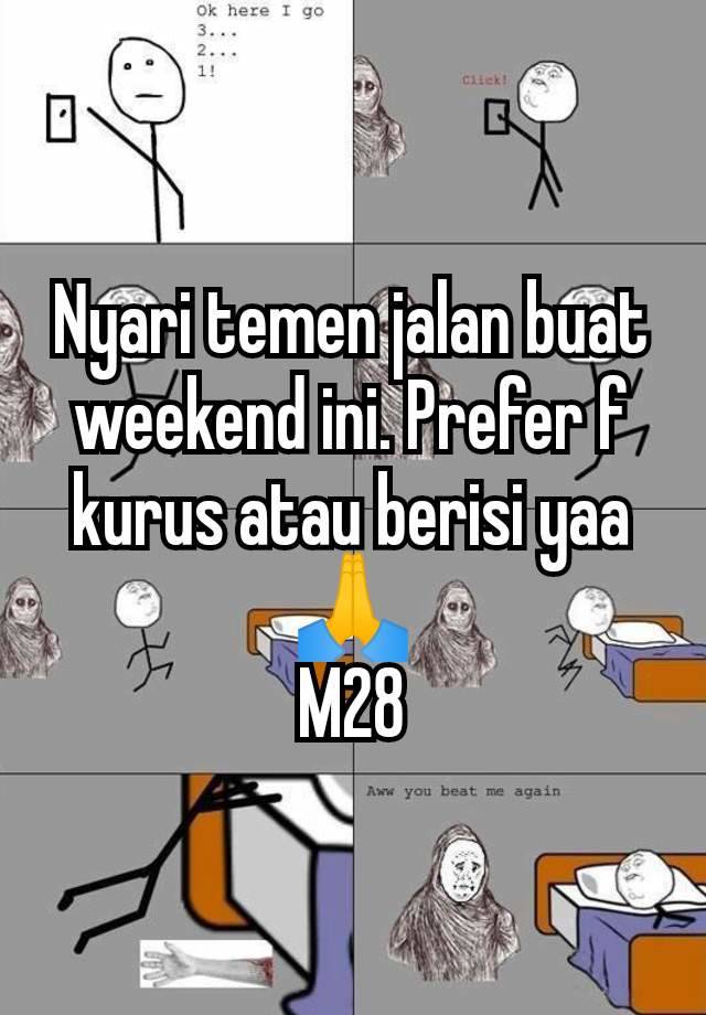 Nyari temen jalan buat weekend ini. Prefer f kurus atau berisi yaa🙏
M28