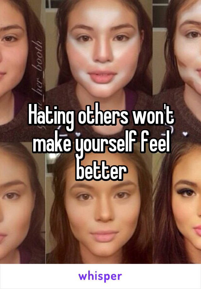 Hating others won't make yourself feel better