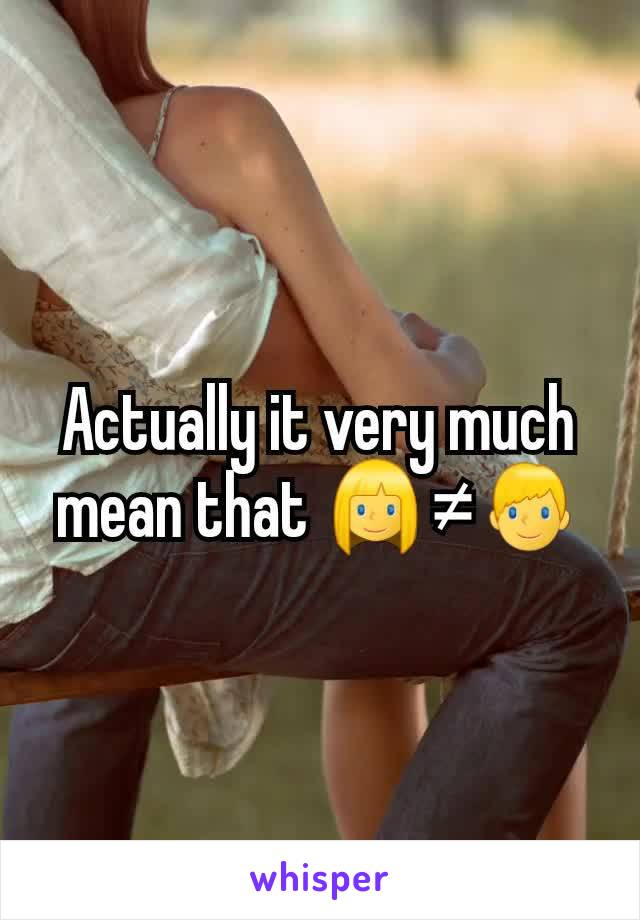 Actually it very much mean that 👱‍♀️≠👱‍♂️