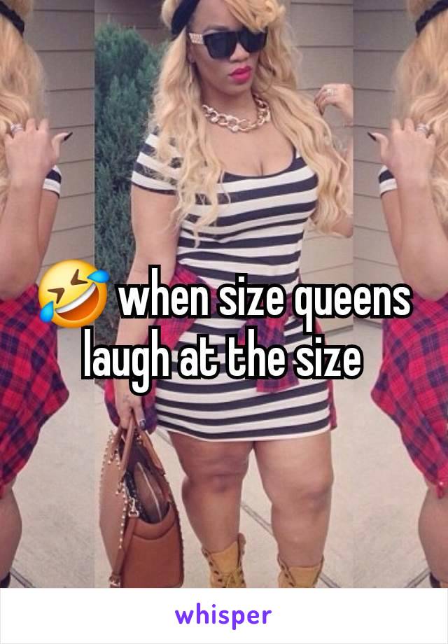 🤣 when size queens laugh at the size