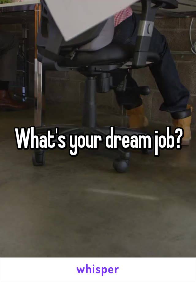 What's your dream job?