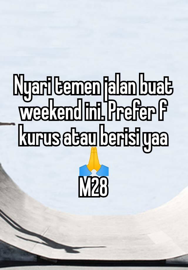 Nyari temen jalan buat weekend ini. Prefer f kurus atau berisi yaa🙏
M28