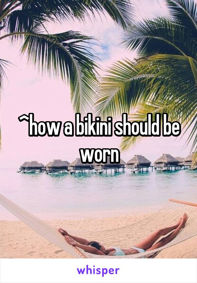 ^how a bikini should be worn