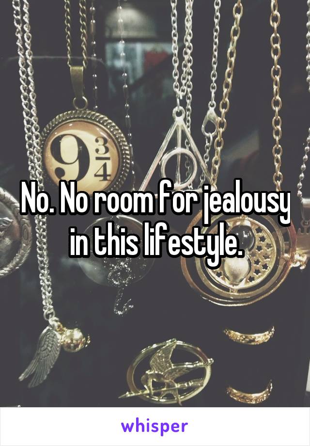 No. No room for jealousy in this lifestyle.