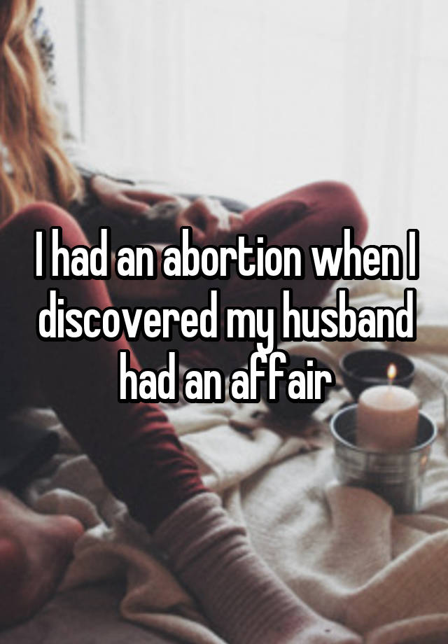 I had an abortion when I discovered my husband had an affair