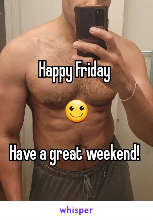 Happy Friday 

🙂

Have a great weekend! 