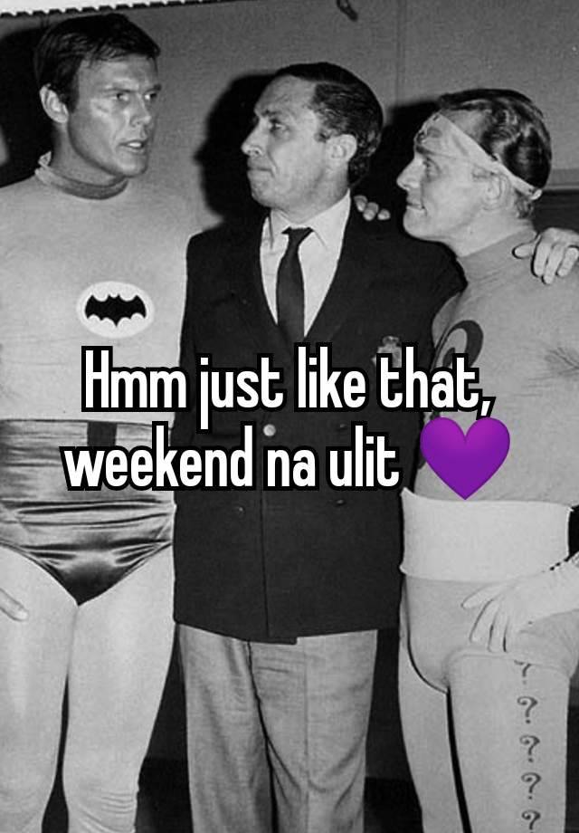 Hmm just like that, weekend na ulit 💜