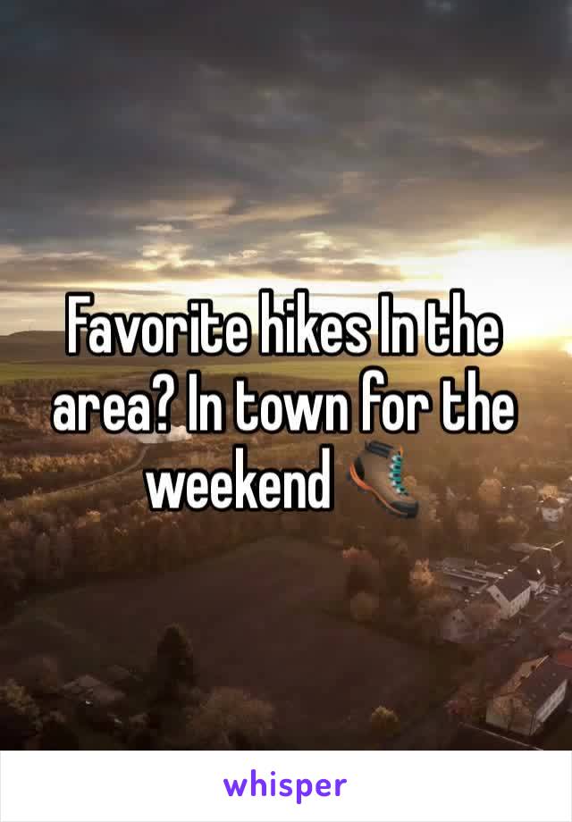 Favorite hikes In the area? In town for the weekend 🥾 