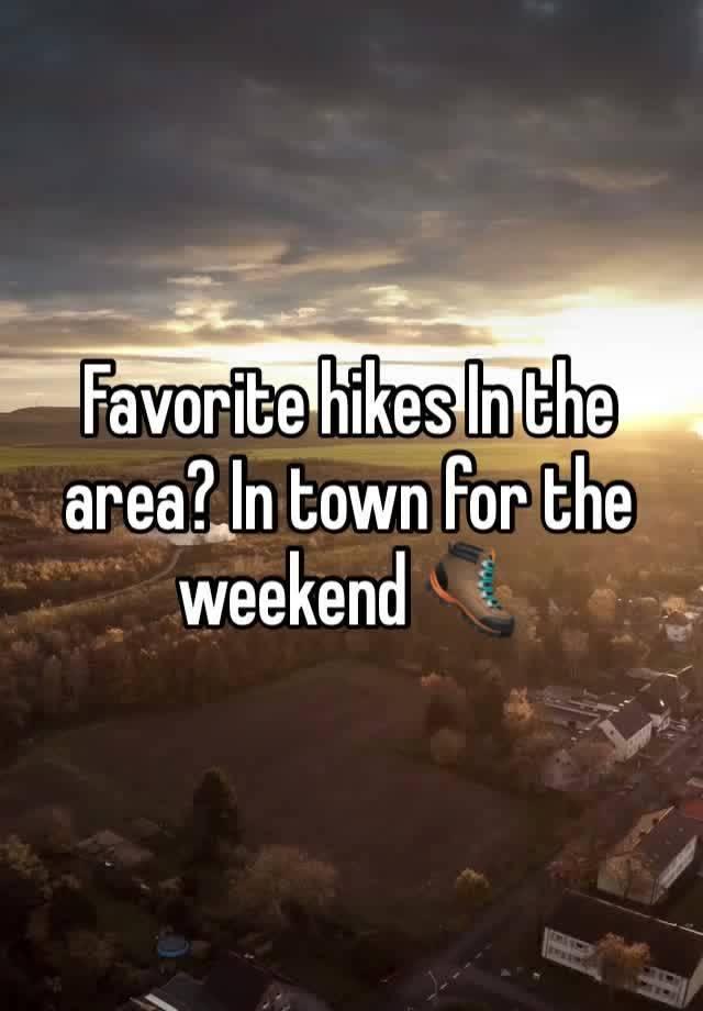 Favorite hikes In the area? In town for the weekend 🥾 