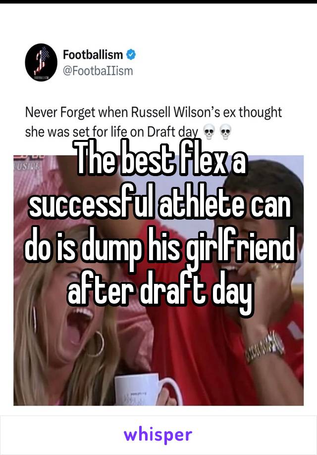 The best flex a successful athlete can do is dump his girlfriend after draft day