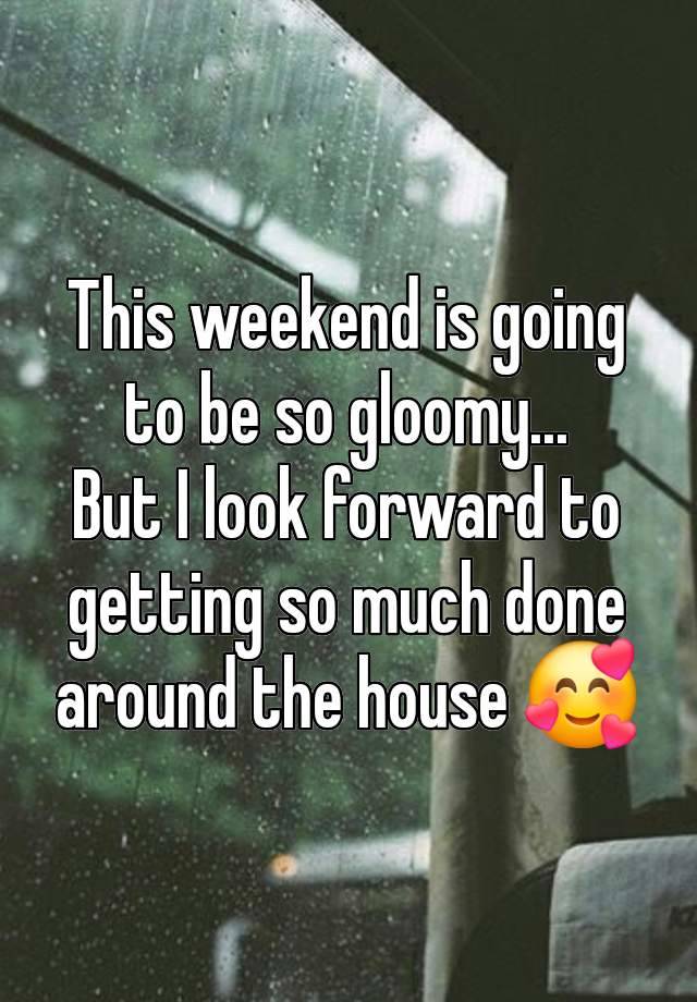 This weekend is going to be so gloomy...
But I look forward to getting so much done around the house 🥰