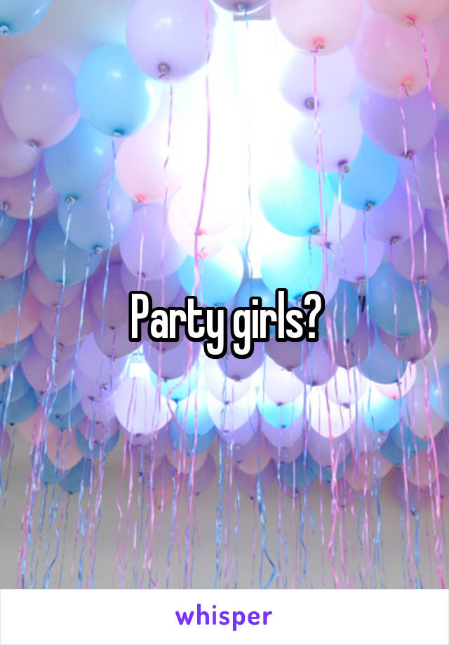 Party girls?