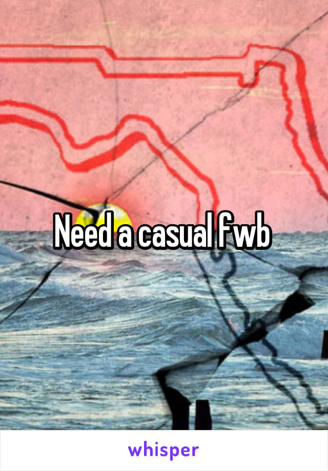 Need a casual fwb 