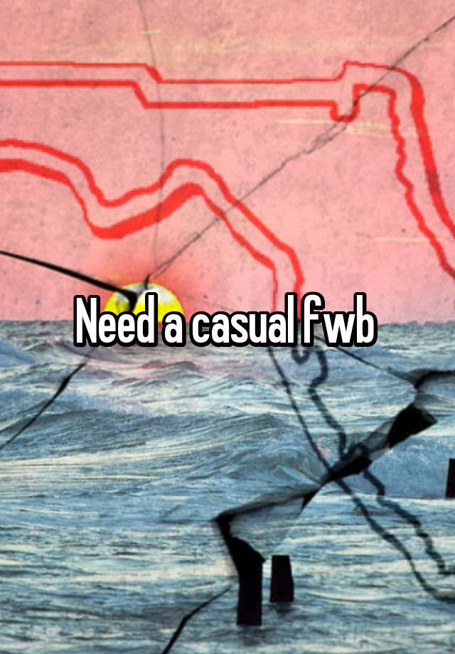 Need a casual fwb 