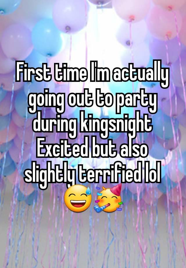 First time I'm actually going out to party during kingsnight
Excited but also slightly terrified lol
😅🥳
