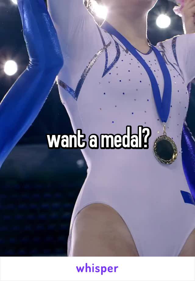 want a medal?