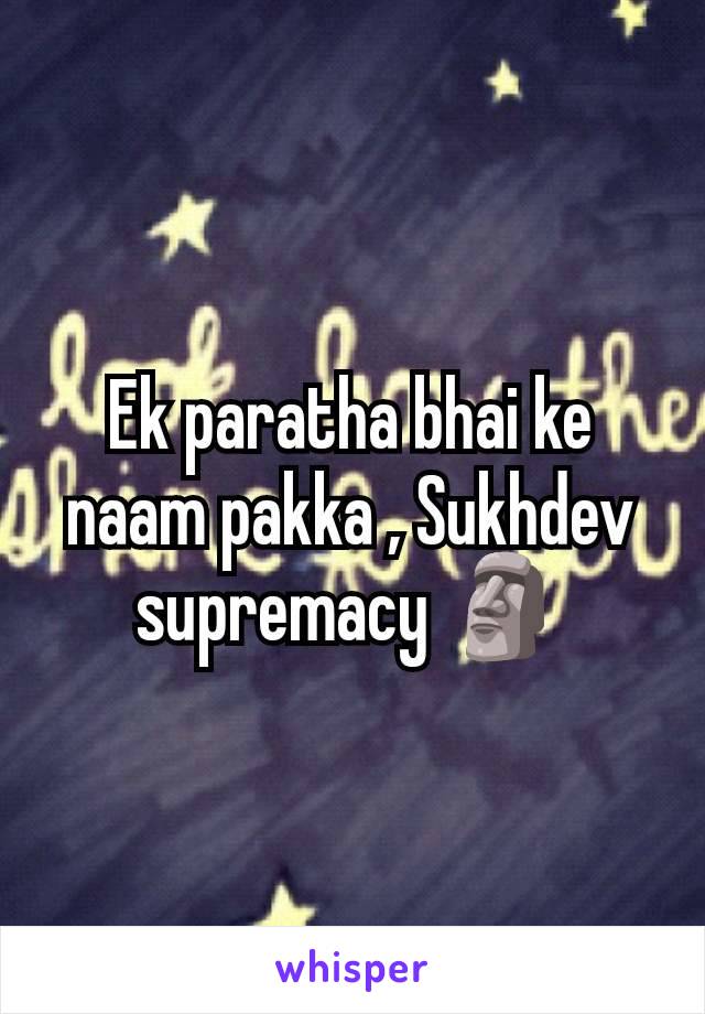 Ek paratha bhai ke naam pakka , Sukhdev supremacy 🗿