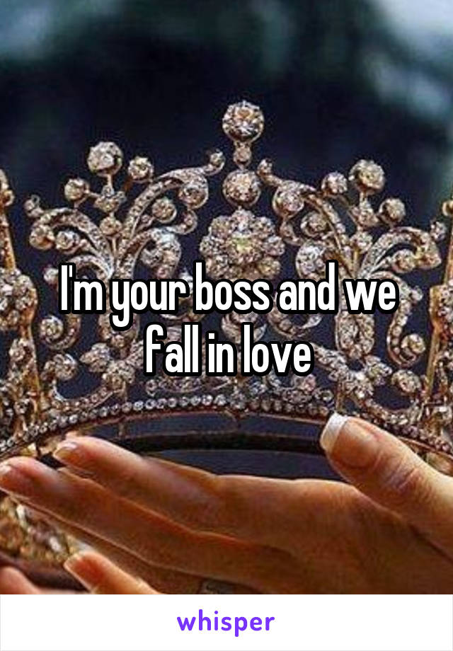 I'm your boss and we fall in love