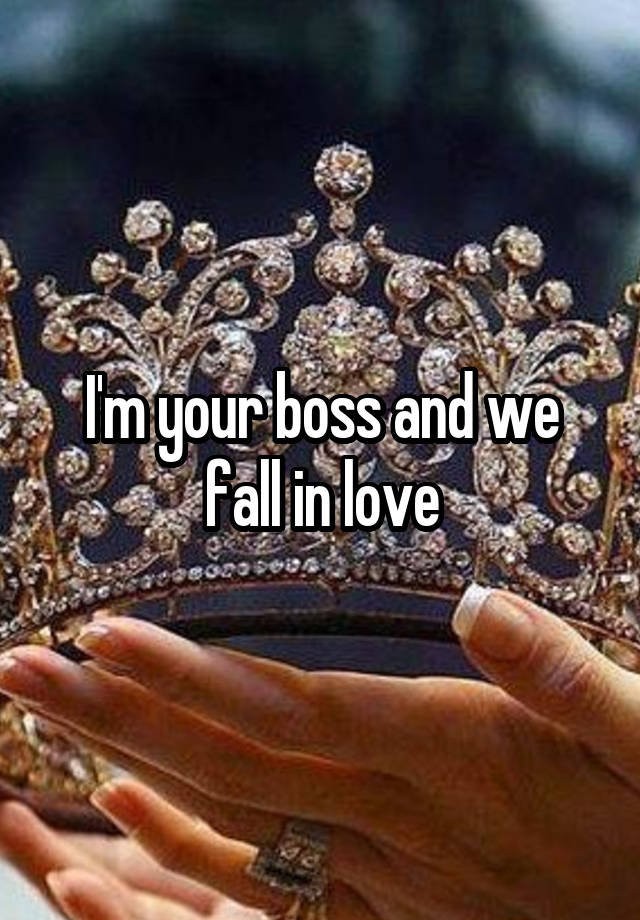 I'm your boss and we fall in love