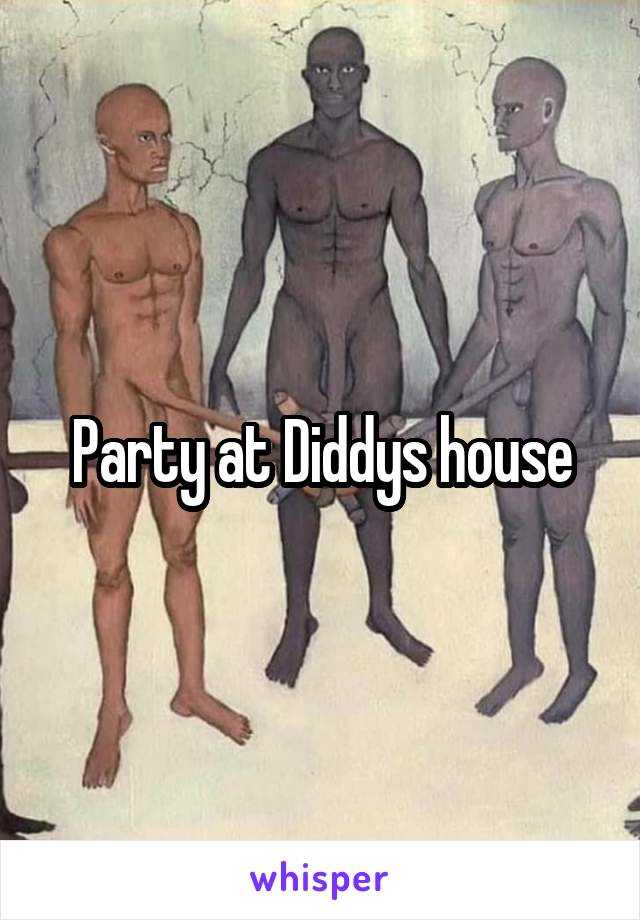 Party at Diddys house
