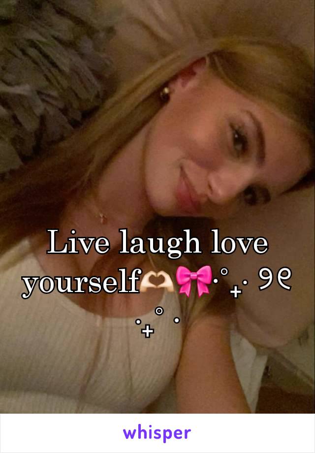 Live laugh love yourself🫶🏻🎀⋅˚₊‧ ୨୧ ‧₊˚ ⋅