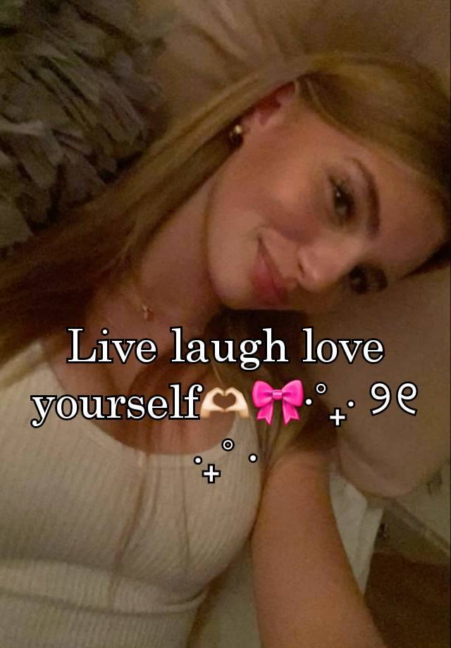 Live laugh love yourself🫶🏻🎀⋅˚₊‧ ୨୧ ‧₊˚ ⋅