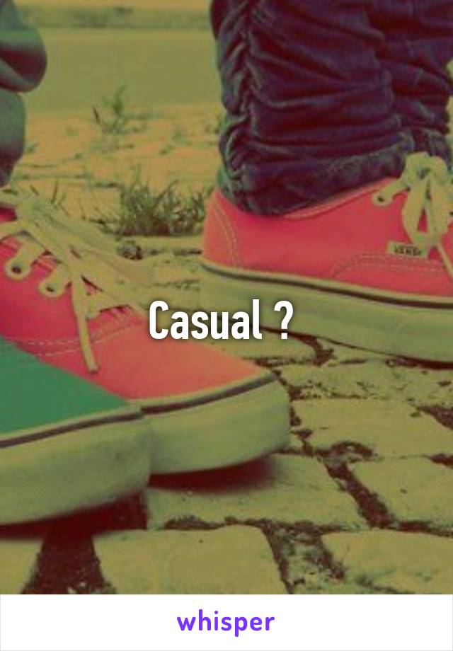 Casual ? 