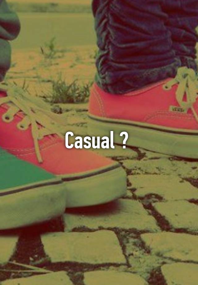 Casual ? 