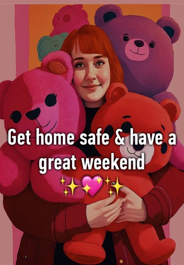 Get home safe & have a great weekend 
✨💖✨