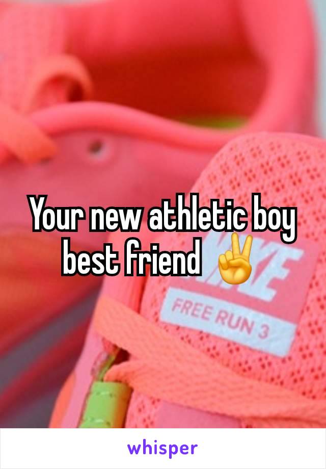 Your new athletic boy best friend ✌️