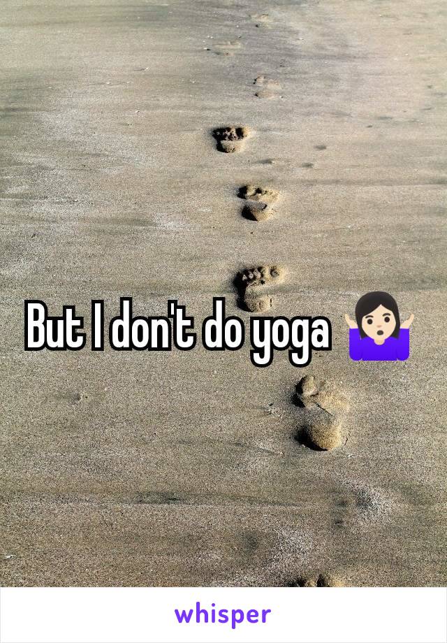 But I don't do yoga 🤷🏻‍♀️