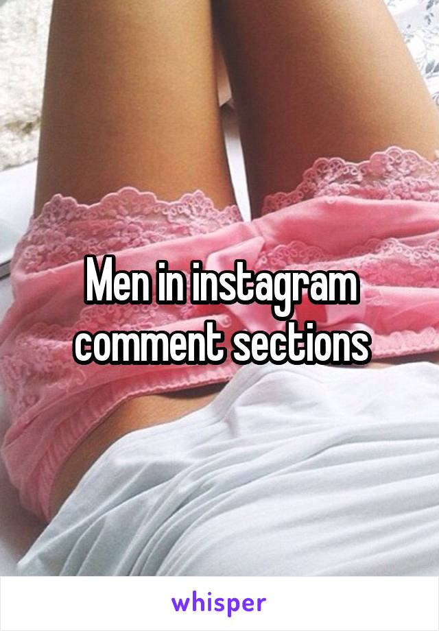 Men in instagram comment sections