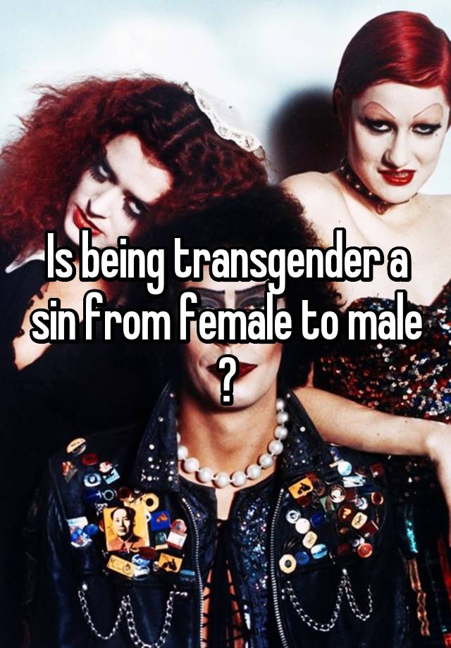 Is being transgender a sin from female to male ?