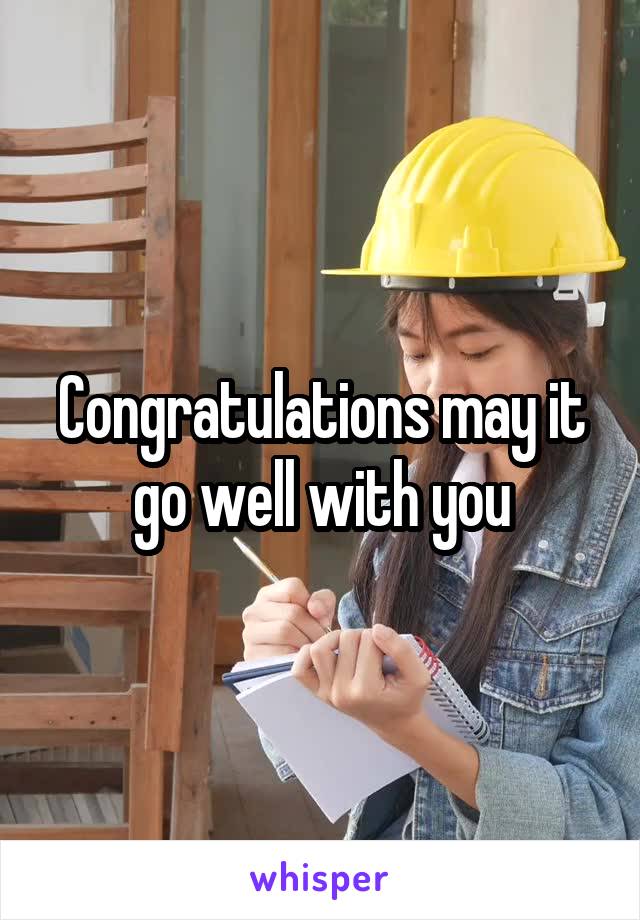 Congratulations may it go well with you