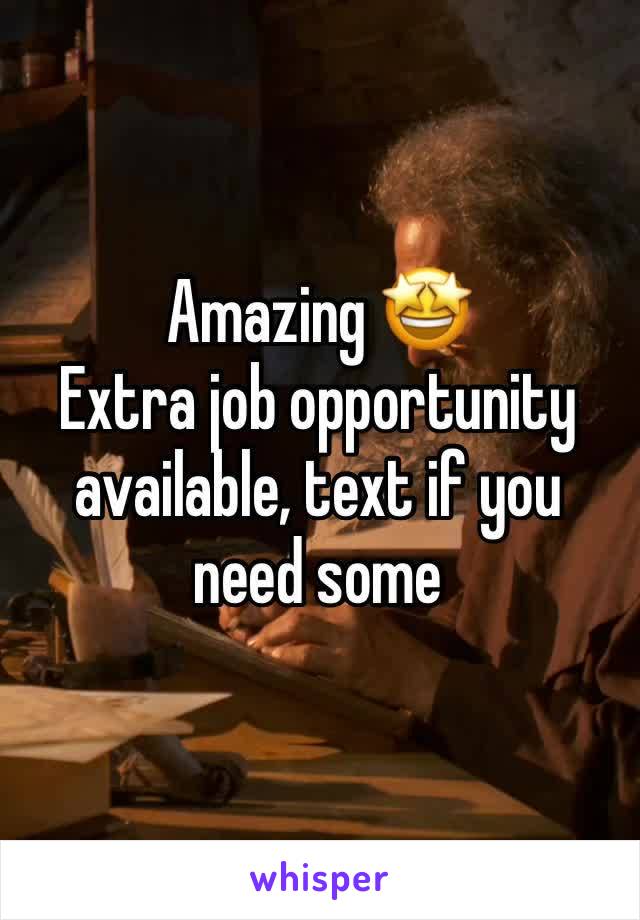 Amazing 🤩 
Extra job opportunity available, text if you need some 