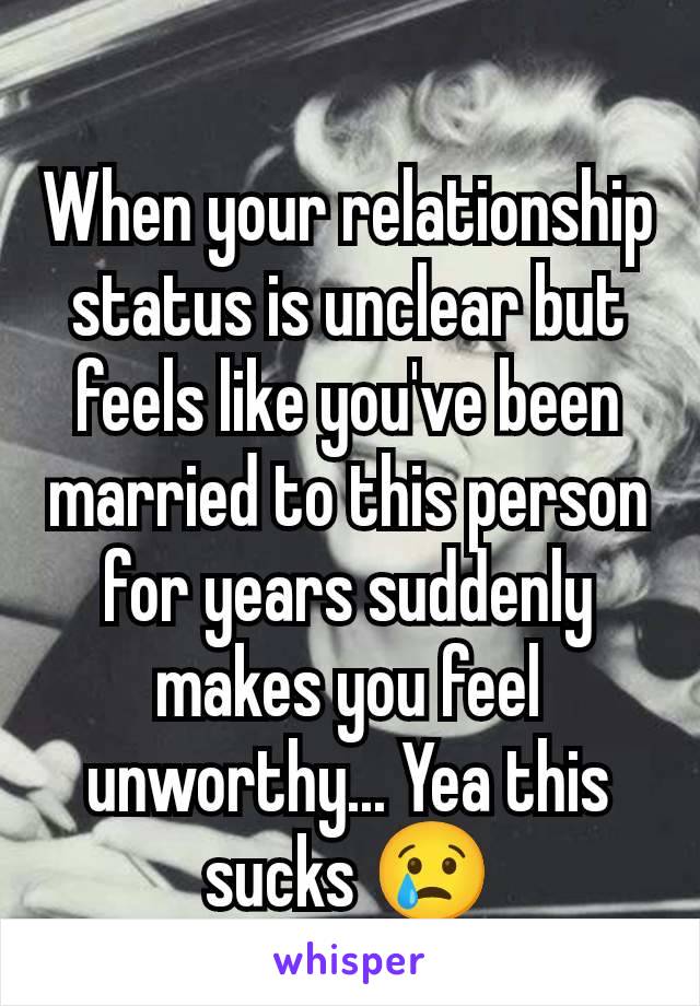 When your relationship status is unclear but feels like you've been married to this person for years suddenly makes you feel unworthy... Yea this sucks 😢