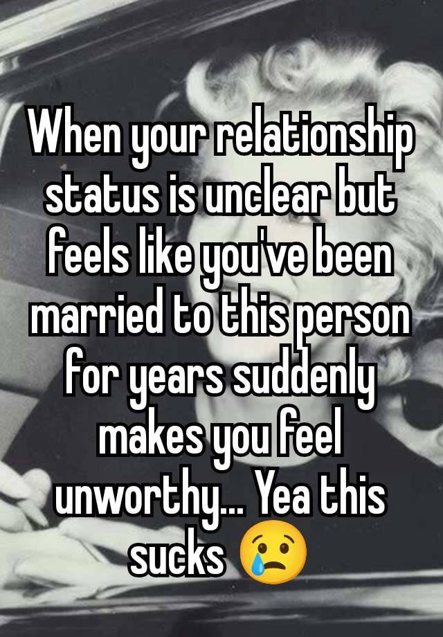 When your relationship status is unclear but feels like you've been married to this person for years suddenly makes you feel unworthy... Yea this sucks 😢