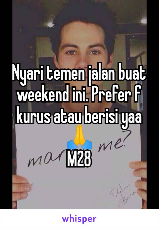 Nyari temen jalan buat weekend ini. Prefer f kurus atau berisi yaa🙏
M28