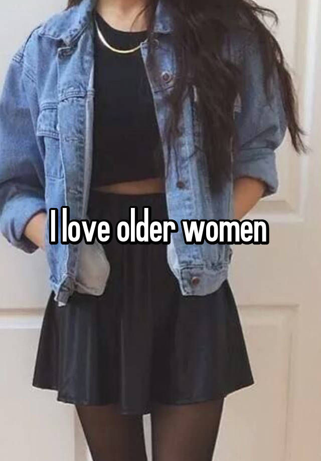 I love older women 