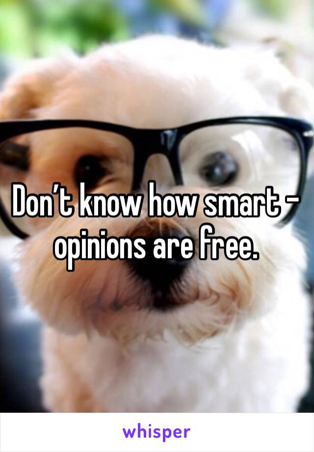 Don’t know how smart - opinions are free. 