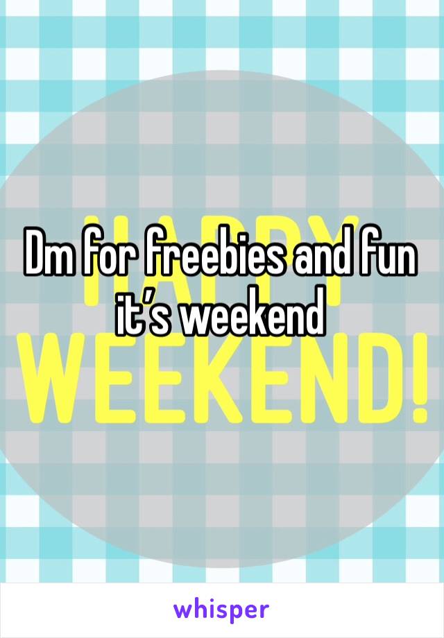 Dm for freebies and fun it’s weekend 
