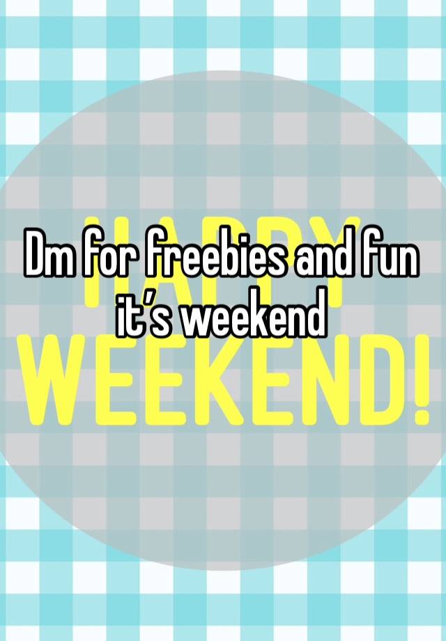 Dm for freebies and fun it’s weekend 
