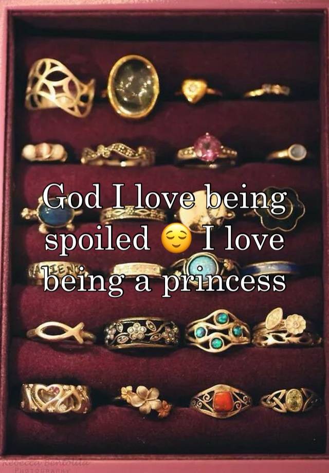 God I love being spoiled 😌 I love being a princess 