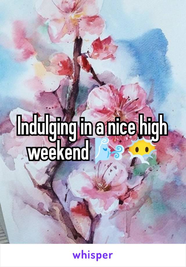 Indulging in a nice high weekend 🌬️😶‍🌫️