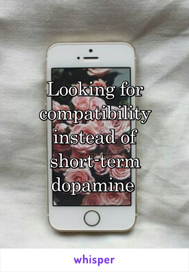Looking for compatibility instead of short-term dopamine 