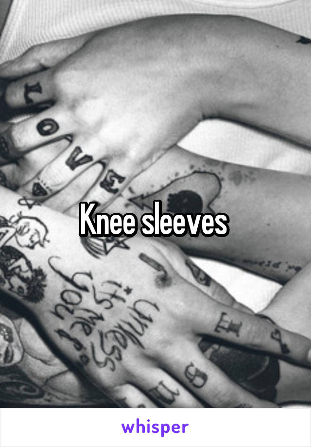 Knee sleeves 